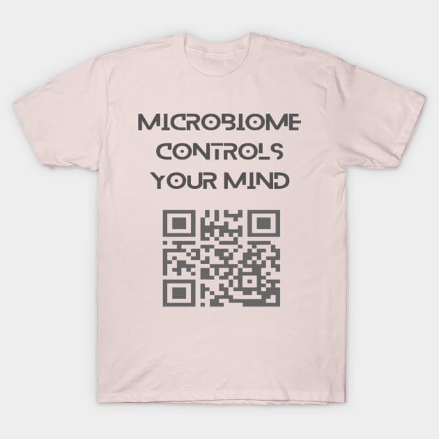 Microbiome controls your mind. T-Shirt by Bharat Parv